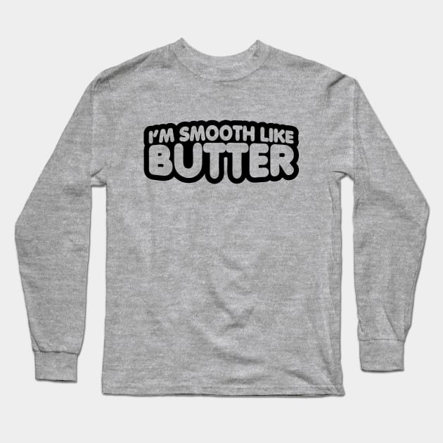 I'm Smooth Like Butter Long Sleeve T-Shirt by forgottentongues